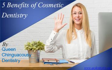 5 benefits of cosmetic dentistry by Queen Chinguacousy Dentistry