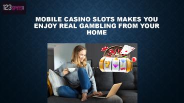 Mobile Casino Slots Makes You Enjoy Real Gambling From Your Home