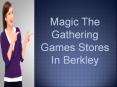 Magic The Gathering Games Stores In Berkley PowerPoint PPT Presentation