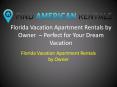 Florida Vacation Apartment Rentals by Owner  – Perfect for Your Dream Vacation PowerPoint PPT Presentation