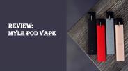 Myle Pod Vape Review