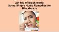 Get Rid of Blackheads | Some Simple Home Remedies for Blackheads PowerPoint PPT Presentation