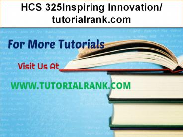 HCS 325  Inspiring Innovation- tutorialrank.com