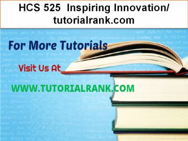 HCS 525  Inspiring Innovation- tutorialrank.com