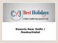Resorts Near Delhi | Resorts in Naukuchiatal | Club Mahindra Resort in Naukuchiatal PowerPoint PPT Presentation