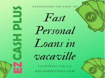 Fast personal loans in vacaville| Ezcashplusinc.coms