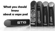 What You Should Know About a Vape Pod