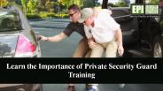 Learn the importance of private security guard training