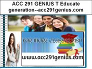 ACC 291 GENIUS T Educate generation--acc291genius.com