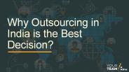 Why Outsourcing in India is the Best Decision?