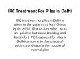 IRC Treatment For Piles in Delhi | Piles Blog | 9210000084 PowerPoint PPT Presentation