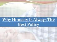 Why Honesty Is Always The Best Policy