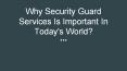 Why Security Guard Services Is Important In Today’s World? PowerPoint PPT Presentation
