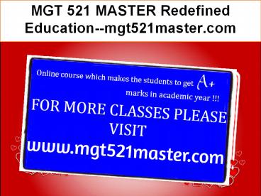 MGT 521 MASTER Redefined Education--mgt521master.com