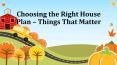 Things That Matter | Choosing the Right House Plan PowerPoint PPT Presentation