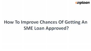 How To Improve Chances Of Getting An SME Loan Approved?