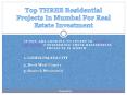 Top Three Residential Projects in Mumbai for Real Estate Investment PowerPoint PPT Presentation