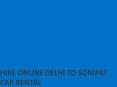 HIRE ONLINE DELHI TO SONIPAT CAR RENTAL PowerPoint PPT Presentation