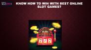 Know How to win with Best Online Slot Games?