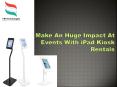 Make an Huge Impact at Events wit iPad kiosk Rentals PowerPoint PPT Presentation