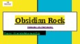Obsidian Rock – Meaning, Uses, Facts, Properties & Color PowerPoint PPT Presentation