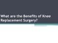 What are the Benefits of Knee Replacement Surgery? PowerPoint PPT Presentation