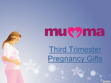 Third Trimester Pregnancy Gifts|Mumma