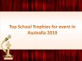 Top School Trophies for event in Australia 2019 PowerPoint PPT Presentation