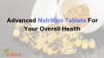 Advanced Nutrition Tablets For Your Overall Health PowerPoint PPT Presentation