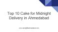 Top 10 Cake for Midnight Delivery in Ahmedabad PowerPoint PPT Presentation