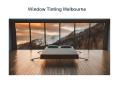 Window Tinting Melbourne PowerPoint PPT Presentation