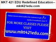 MKT 421 EDU Redefined Education--mkt421edu.com