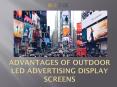 Advantages of Outdoor LED Advertising Display Screens PowerPoint PPT Presentation