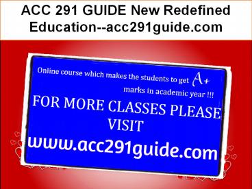 ACC 291 GUIDE New Redefined Education--acc291guide.com