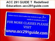 ACC 291 GUIDE T  Redefined Education--acc291guide.com