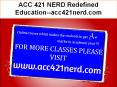 ACC 421 NERD Redefined Education--acc421nerd.com PowerPoint PPT Presentation