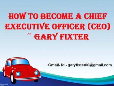 ~ Gary Fixter - More About Chief Executive Officer