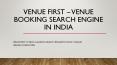 Venue First India's Leading Search Engine For Booking Unique Venues Worldwide PowerPoint PPT Presentation