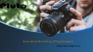 Know about the working of Digital Camera