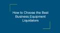 How to Choose the Best Business Equipment Liquidators (1) PowerPoint PPT Presentation