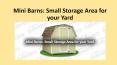 Mini Barns: Small Storage Area for your Yard PowerPoint PPT Presentation