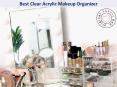 Best Clear Acrylic Makeup Organizer