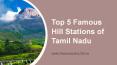 Top 5 Famous Hill Stations of Tamil Nadu PowerPoint PPT Presentation