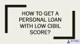 How to Get a Personal Loan with Low CIBIL Score? PowerPoint PPT Presentation