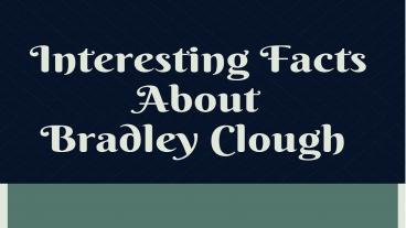 Interesting Facts About Bradley Clough