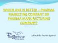 WHICH ONE IS BETTER – PHARMA MARKETING COMPANY OR PHARMA MANUFACTURING COMPANY? PowerPoint PPT Presentation