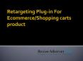 Retargeting Plug-in For Ecommerce And Shopping Carts Product PowerPoint PPT Presentation