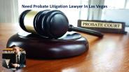 Need Probate Litigation Lawyer In Las Vegas