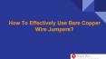 What Are The Key Advantages Of Bare Copper Wire Jumpers? PowerPoint PPT Presentation