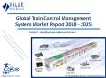 Train Control Management System Market | Industry Analysis Report, 2018-2025 PowerPoint PPT Presentation